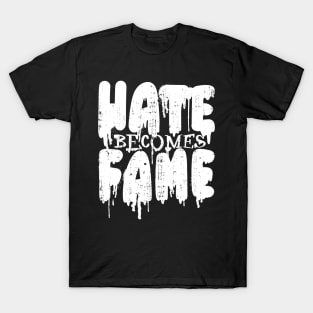 HATE BECOMES FAME Hate Success Fame Love T-Shirt